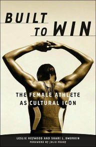 Built to Win: The Female Athlete as Cultural Icon