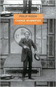 Title: Change Mummified: Cinema, Historicity, Theory, Author: Philip Rosen