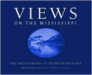 Title: Views On The Mississippi: The Photography of Henry Peter Bosse, Author: Mark Neuzil