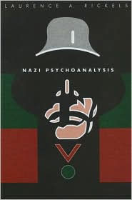 Title: Nazi Psychoanalysis V1: Volume I: Only Psychoanalysis Won the War, Author: Laurence A. Rickels