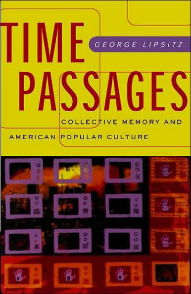 Time Passages: Collective Memory and American Popular Culture / Edition 1