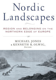 Title: Nordic Landscapes: Region and Belonging on the Northern Edge of Europe, Author: Michael Jones