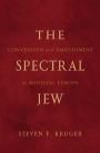 The Spectral Jew: Conversion and Embodiment in Medieval Europe