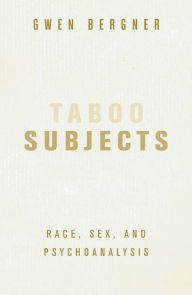 Title: Taboo Subjects: Race, Sex, and Psychoanalysis, Author: Gwen Bergner