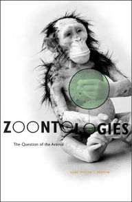 Title: Zoontologies: The Question Of The Animal / Edition 1, Author: Cary Wolfe
