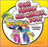 Title: Our Family Has Cancer Too, Author: Christine Clifford