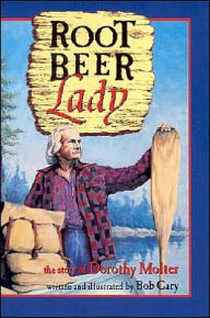Title: Root Beer Lady: The Story Of Dorothy Molter, Author: Bob Cary