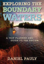 Exploring the Boundary Waters: A Trip Planner and Guide to the BWCAW (Boundary Waters Canoe Area Wilderness)