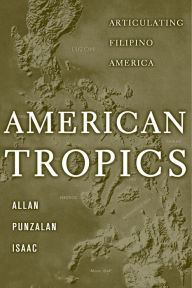 Title: American Tropics: Articulating Filipino America, Author: Allan Punzalan Isaac