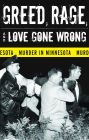 Greed Rage and Love Gone Wrong: Murder in Minnesota