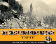 Title: The Great Northern Railway: A History, Author: Ralph W. Hidy