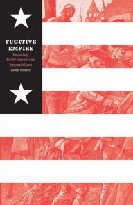 Title: Fugitive Empire: Locating Early American Imperialism, Author: Andy Doolen