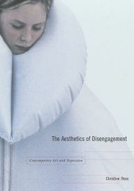 Title: The Aesthetics of Disengagement: Contemporary Art and Depression, Author: Christine Ross