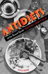 Title: Antidiets of the Avant-Garde: From Futurist Cooking to Eat Art, Author: Cecilia Novero