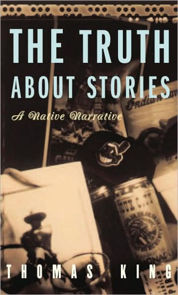 The Truth About Stories: A Native Narrative / Edition 3