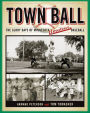 Town Ball: The Glory Days of Minnesota Amateur Baseball