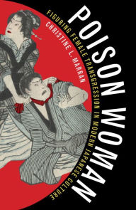 Title: Poison Woman: Figuring Female Transgression in Modern Japanese Culture, Author: Christine L. Marran