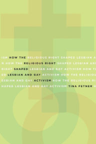 Title: How the Religious Right Shaped Lesbian and Gay Activism, Author: Tina Fetner