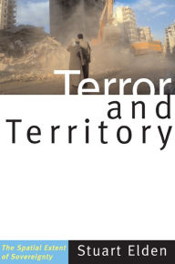 Title: Terror and Territory: The Spatial Extent of Sovereignty, Author: Stuart Elden