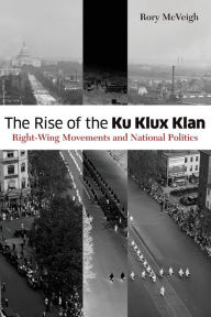 Title: The Rise of the Ku Klux Klan: Right-Wing Movements and National Politics, Author: Rory McVeigh