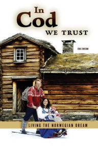 Title: In Cod We Trust: Living the Norwegian Dream, Author: Eric Dregni