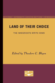 Title: Land of Their Choice: The Immigrants Write Home, Author: Theodore C. Blegen