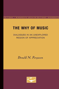 Title: The Why of Music: Dialogues in an Unexplored Region of Appreciation, Author: Donald N. Ferguson