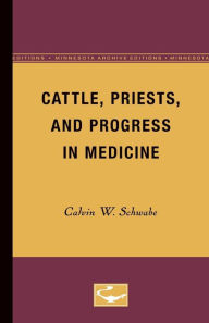 Title: Cattle, Priests, and Progress in Medicine, Author: Calvin W. Schwabe