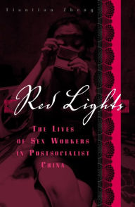 Title: Red Lights: The Lives of Sex Workers in Postsocialist China, Author: Tiantian Zheng