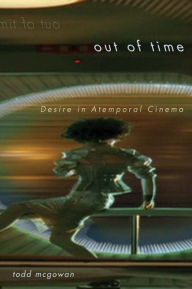 Title: Out of Time: Desire in Atemporal Cinema, Author: Todd McGowan