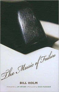 Title: The Music of Failure, Author: Bill Holm
