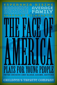 Title: The Face of America: Plays for Young People, Author: Children's Theatre Children's Theatre Company