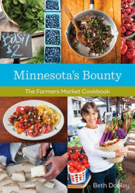 Title: Minnesota's Bounty: The Farmers Market Cookbook, Author: Beth Dooley