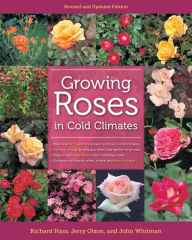 Title: Growing Roses in Cold Climates: Revised and Updated Edition, Author: Richard Hass