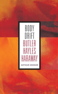 Title: Body Drift: Butler, Hayles, Haraway, Author: Arthur Kroker