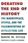 Debating the End of History: The Marketplace, Utopia, and the Fragmentation of Intellectual Life