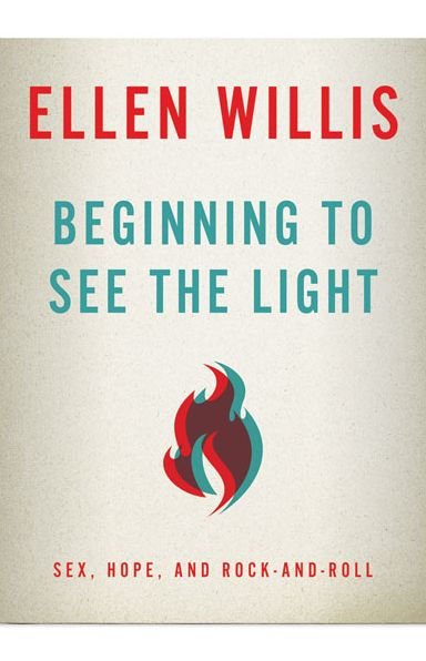 Beginning To See The Light Sex Hope And Rock And Roll By Ellen Willis Paperback Barnes