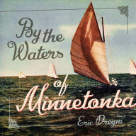 Title: By the Waters of Minnetonka, Author: Eric Dregni