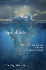 Title: Hyperobjects: Philosophy and Ecology after the End of the World, Author: Timothy Morton
