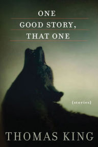 Title: One Good Story, That One: Stories, Author: Thomas King