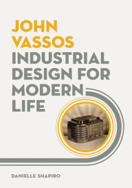 Title: John Vassos: Industrial Design for Modern Life, Author: Danielle Shapiro