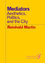 Mediators: Aesthetics, Politics, and the City