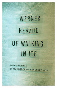Title: Of Walking in Ice: Munich-Paris, 23 November-14 December 1974, Author: Werner Herzog