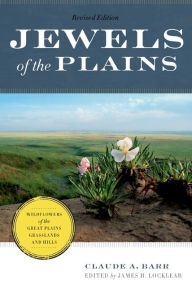 Title: Jewels of the Plains: Wildflowers of the Great Plains Grasslands and Hills, Author: Claude A. Barr