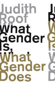 Title: What Gender Is, What Gender Does, Author: Judith Roof