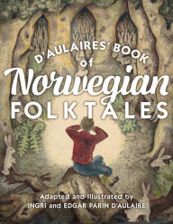 Title: d'Aulaires' Book of Norwegian Folktales, Author: Ingri d'Aulaire