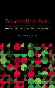 Title: Foucault in Iran: Islamic Revolution after the Enlightenment, Author: Behrooz Ghamari-Tabrizi