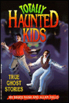Totally Haunted Kids: True Ghost Stories