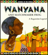 Wanyana and Matchmaker Frog: A Bagandan Legend