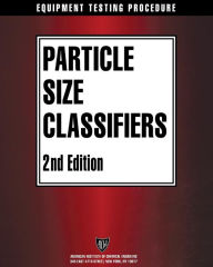 Title: AIChE Equipment Testing Procedure - Particle Size Classifiers / Edition 2, Author: American Institute of Chemical Engineers (AIChE)